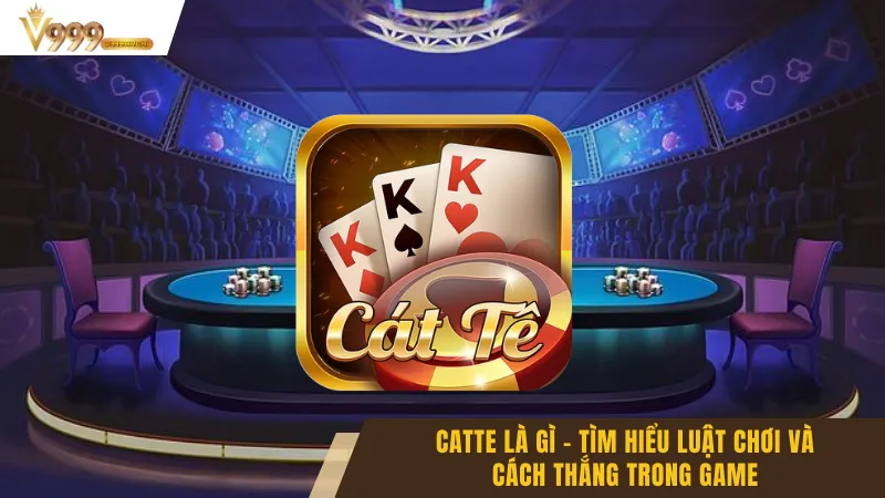 Catte Là Gì - Tìm Hiểu Luật Chơi Và Cách Thắng Trong Game